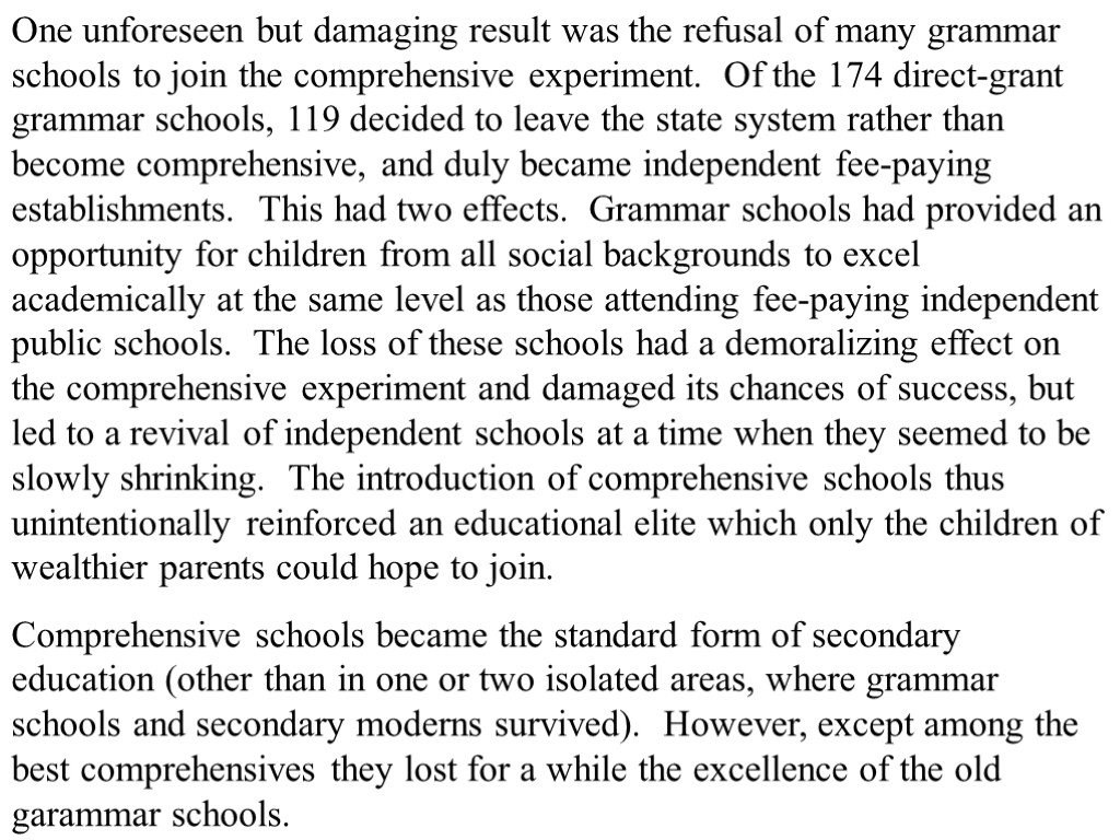 One unforeseen but damaging result was the refusal of many grammar schools to join